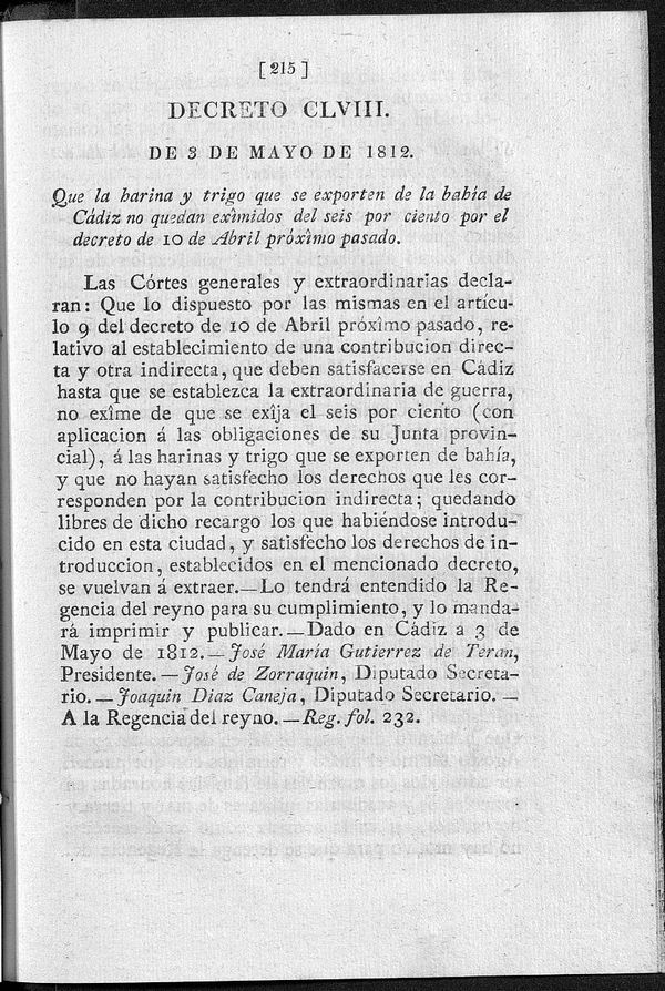 Decreto de 3/05/1812. Que la harina y trigo que se exporten de la bahía de Cádiz no quedan eximidos del seis por ciento por el decreto de 10 de Abril próximo pasado.
