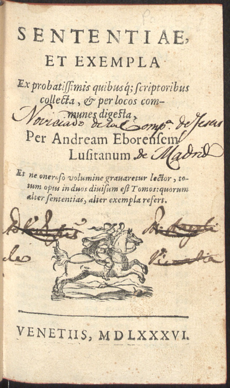 Sententiae, et exempla : Ex probatissimis quibusq[ue] scriptoribus collecta & per locos communes digesta / Per Andream Eborensem Lusitanum.