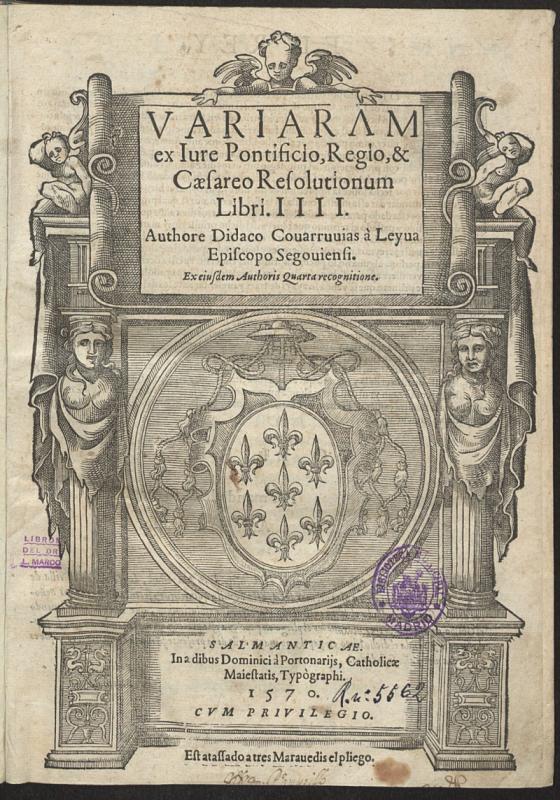 Variarum ex Iure Pontificio, Regio, & Csareo Resolutionum Libri IIII / Authore Didaco Couarruuias  Leyua ...