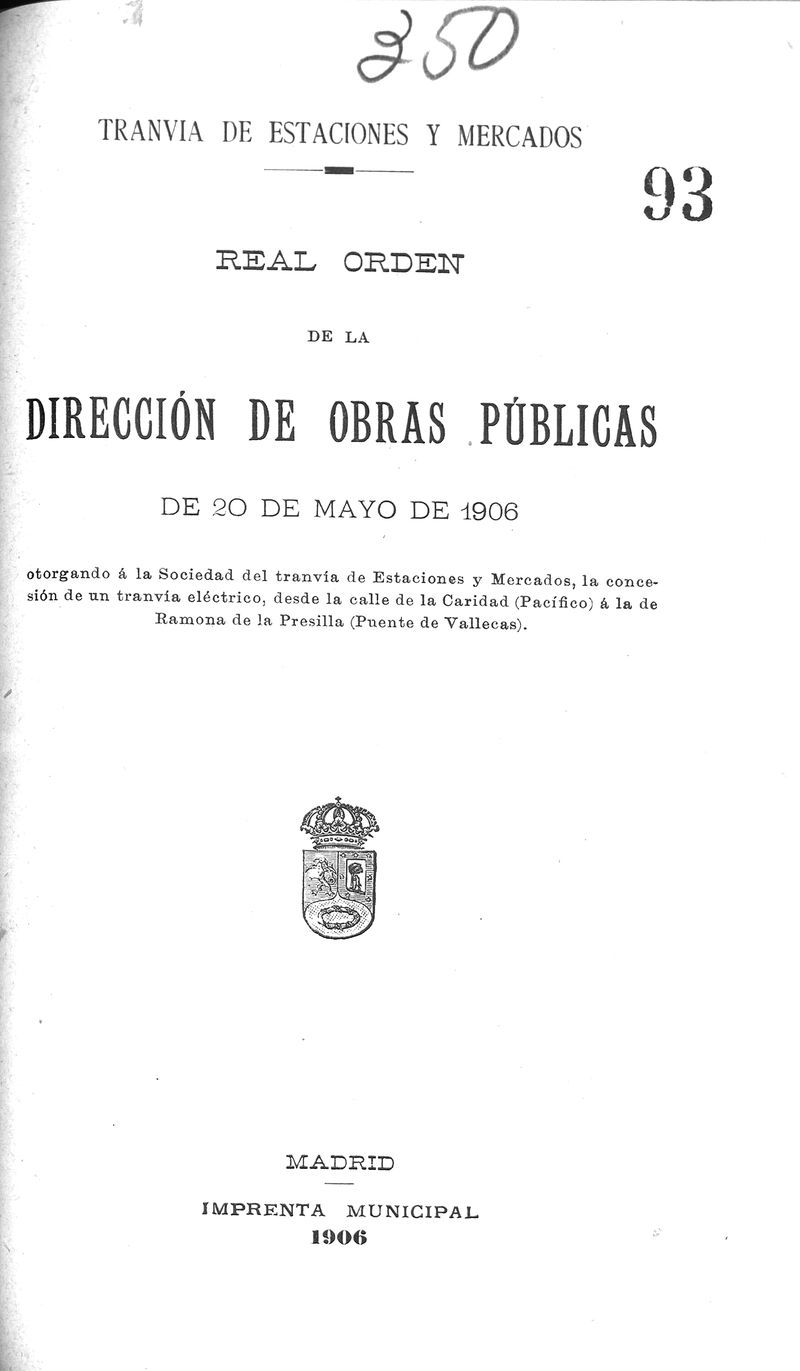 Real orden de la Direccin de Obras Pblicas de 20 de mayo de 1906 otorgando  la sociedad del tranva de estaciones y mercados, la concesin de un tranva elctrico