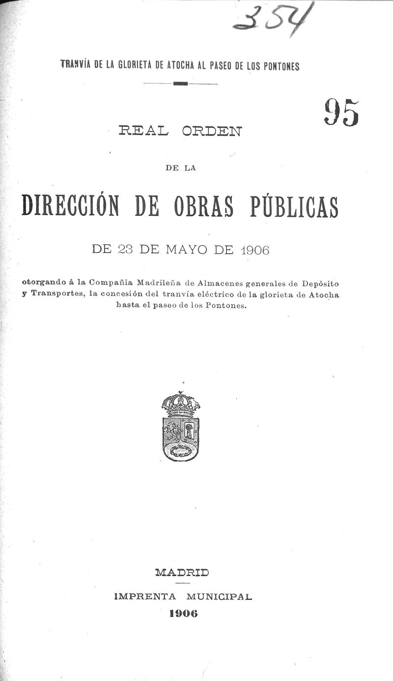 Real orden de la Dirección de Obras Públicas de 23 de mayo de 1906 otorgando á la Compañia Madrileña de Almacenes Generales de Depósito y Transportes, la concesión del tranvía eléctrico…