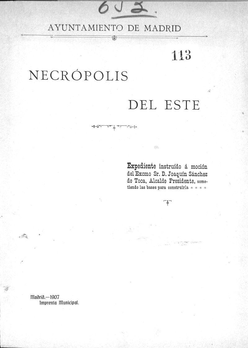 Necrpolis del este : expediente instrudo a mocin del Excmo. Sr.D. Joaqun Snchez de Toca, Alcalde-Presidente, sometiendo las bases para construirla