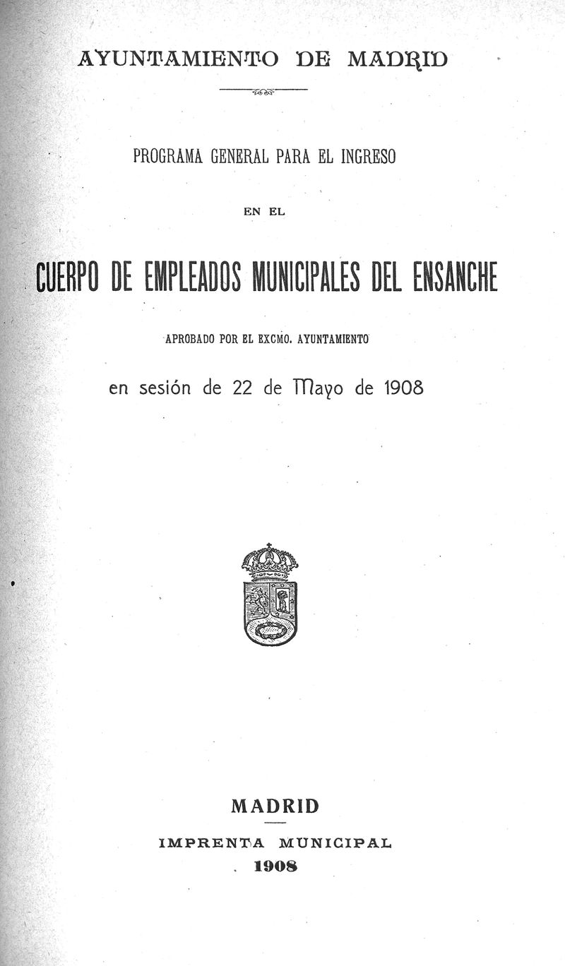 Programa general para el ingreso en el Cuerpo de empleados municipales del Ensanche aprobado por el Excmo. Ayuntamiento en sesión de 22 de mayo de 1908