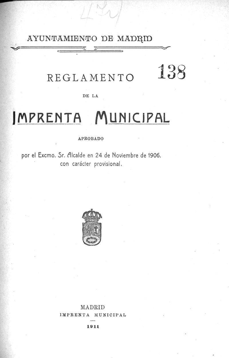 Reglamento de la Imprenta Municipal aprobado por el Excm. Sr. Alcalde en 24 de Noviembre de 1906 con carácter provisional