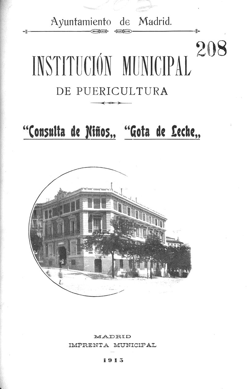 Institucin Municipal de Puericultura "Consulta de nios-gota de leche" : [Memoria sobre el funcionamiento de la "Institucin municipal de Puericultura", presentada a la Asamblea nacional de Proteccin a la Infancia y Represin de la mendicidad, celebrada en el mes de abril de 1914, por el mdico director D. Dionisio Gmez Herrero]