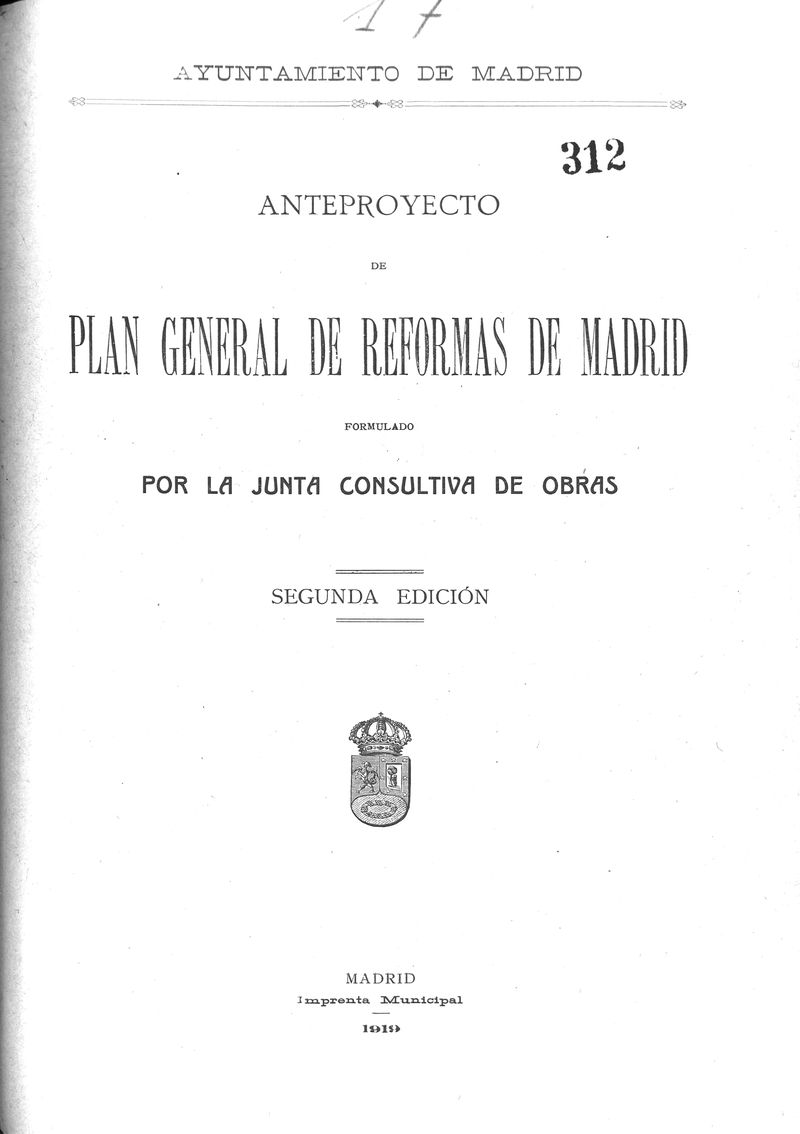 Anteproyecto de plan general de reformas de Madrid formulado por la junta consultiva de obras. Segunda edición