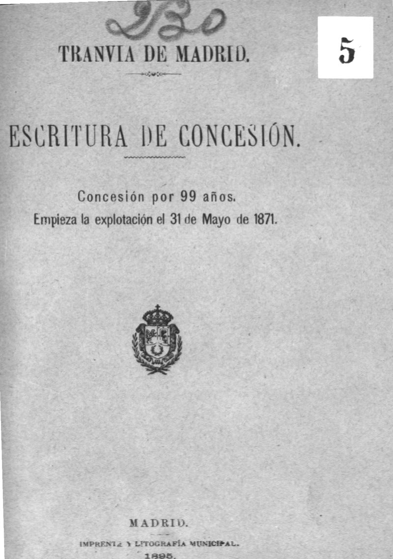 Tranva de Madrid. Escritura de concesin. Concesin por 99 aos. Empieza la explotacin el 31 de Mayo de 1871.