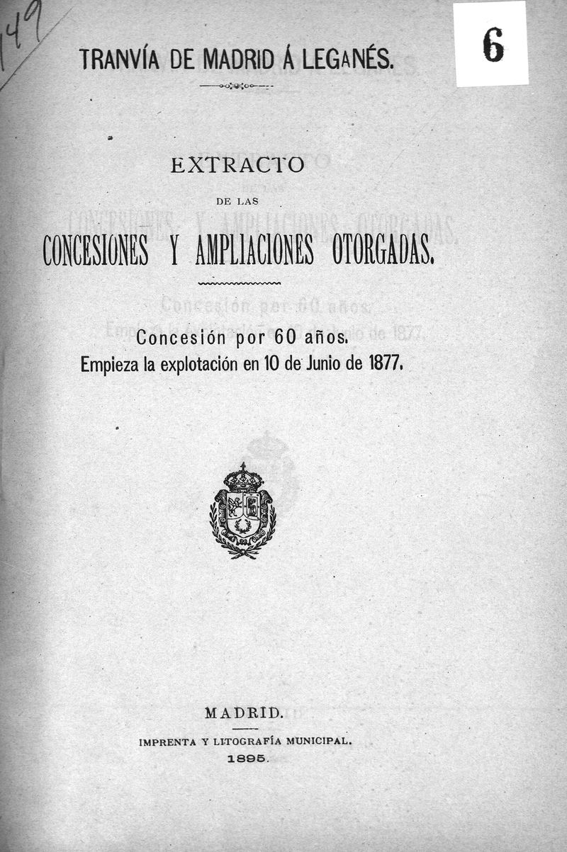 Tranva de Madrid a Legans : extracto de las concesiones y ampliaciones otorgadas. Concesin por 60 aos. Empieza la explotacin en 10 de junio de 1877