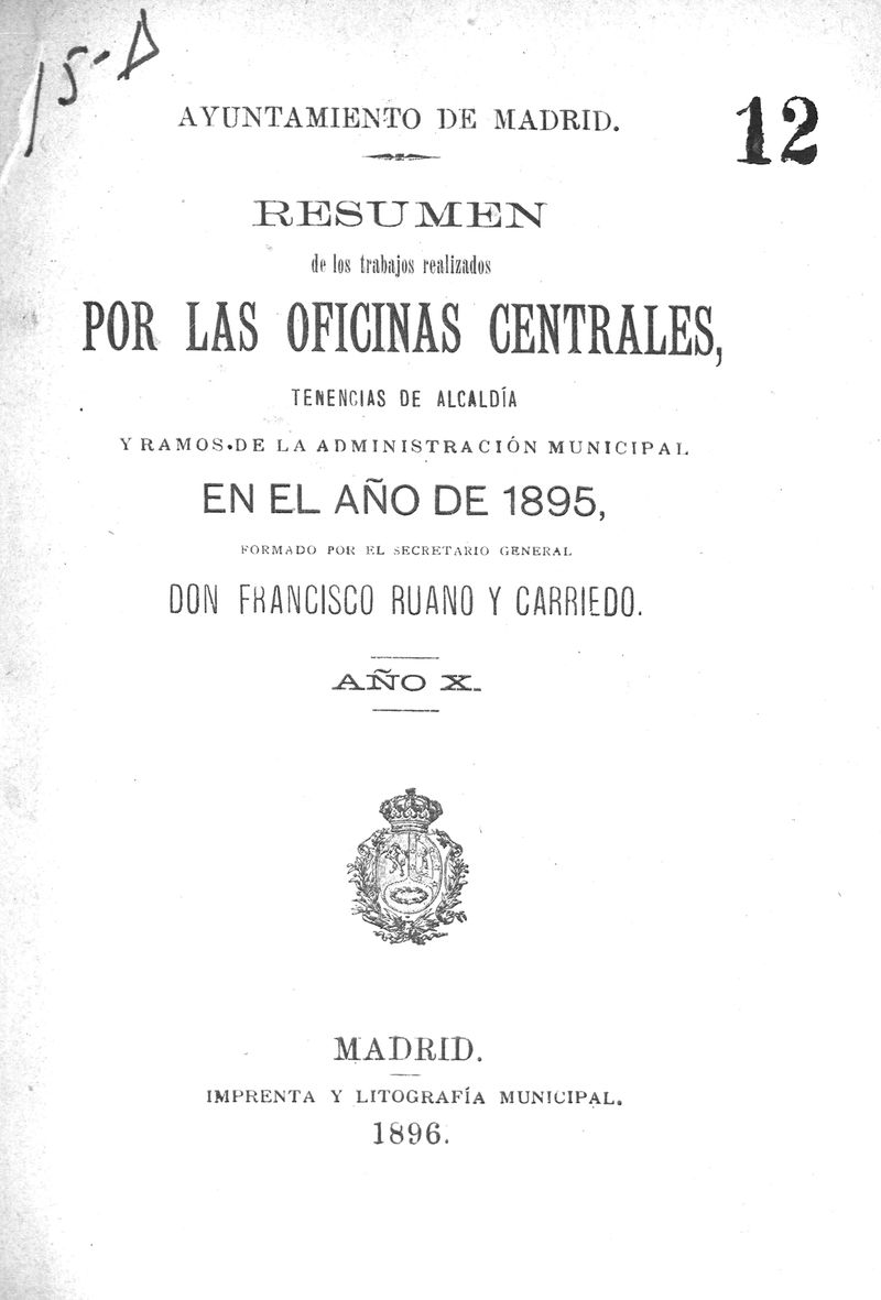 Resumen de los trabajos realizados por las oficinas centrales en el ao de 1895 : Tenencias de Alcalda y ramos de la Administracin Municipal / formado por el Secretario General Francisco Ruano y Carriedo
