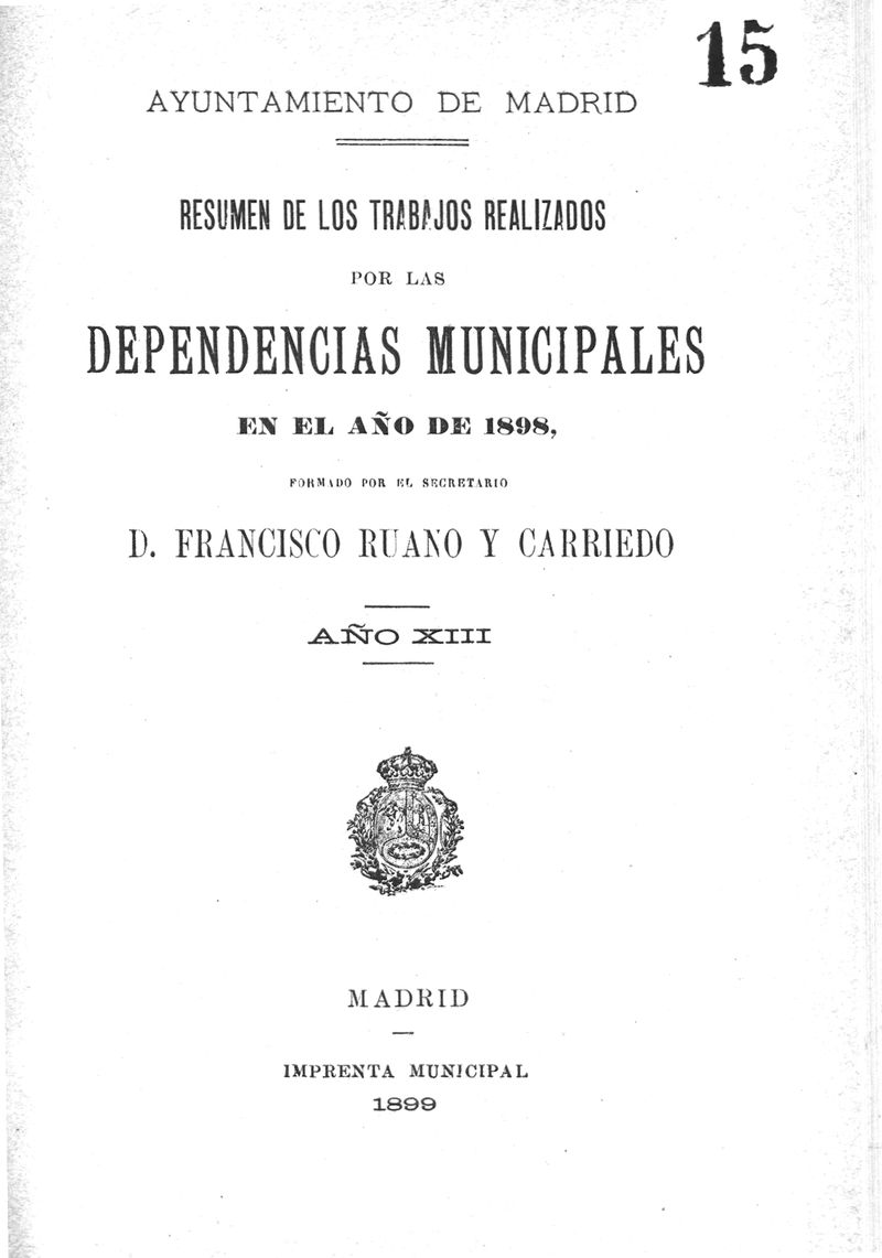 Resumen de los trabajos realizados por las dependencias municipales en el ao de 1898, formado por el secretario Francisco Ruano y Carriedo