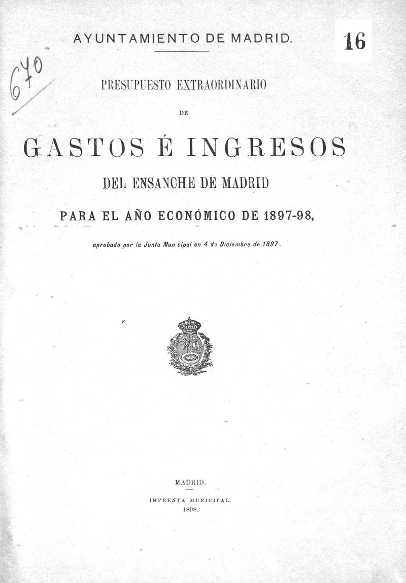 Presupuesto extraordinario de gastos e ingresos del Ensanche de Madrid para el ao econmico de 1897-98, aprobados por la Junta Municipal en 4 de diciembre de 1897