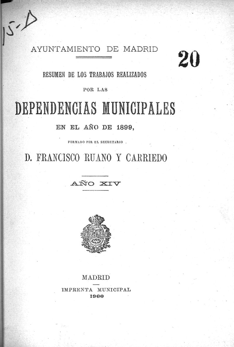 Resumen de los trabajos realizados por las dependencias municipales en el ao de 1899, formado por el secretario Francisco Ruano y Carriedo