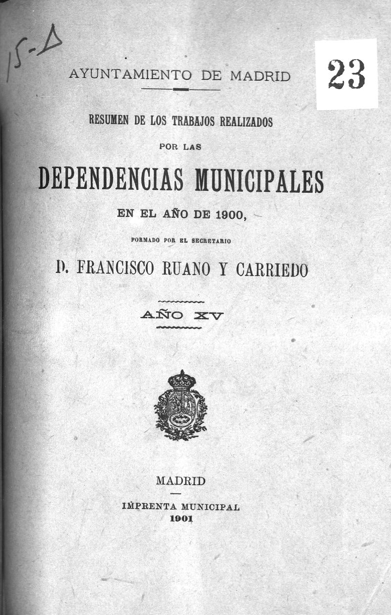 Resumen de los trabajos realizados por las dependencias municipales en el ao de 1900, formado por el secretario Francisco Ruano y Carriedo 