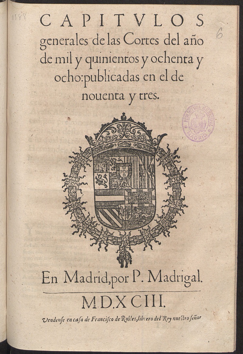 Capitulos Generales de las Cortes del año de mil y quinientos y ochenta y ocho, publicadas en el de nouenta y tres.