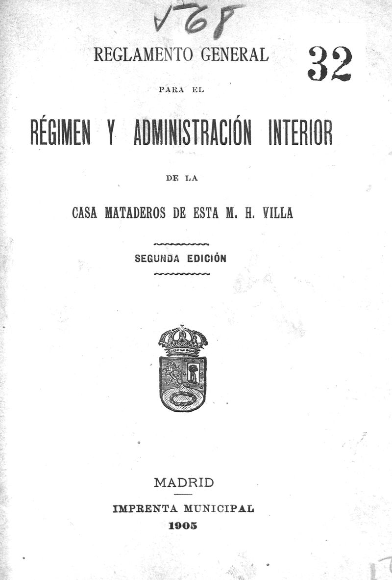 Reglamento general para el regimen y administracin interior de la Casa-mataderos de esta M.H. villa / [aprobado por el Ayuntamiento en 28 Abril de 1884]

 