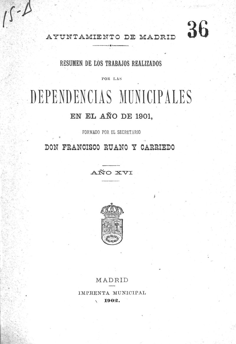 Resumen de los trabajos realizados por las dependencias municipales en el año de 1901 : año XVI / formado por el secretario Don Francisco Ruano y Carriedo
