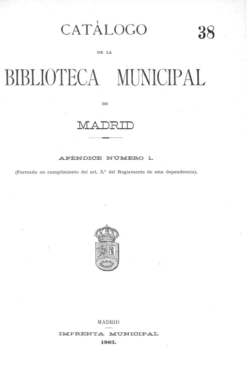 Catálogo de la Biblioteca Municipal de Madrid. Apéndice número 1: Formado en cumplimiento del art. 3º del Reglamento de esta dependencia