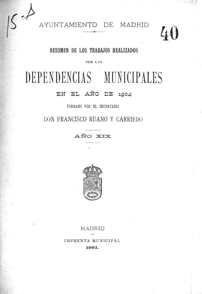 Resumen de los trabajos realizados por las dependencias municipales en el año de 1904 / formado por el secretario Francisco Ruano y Carriedo