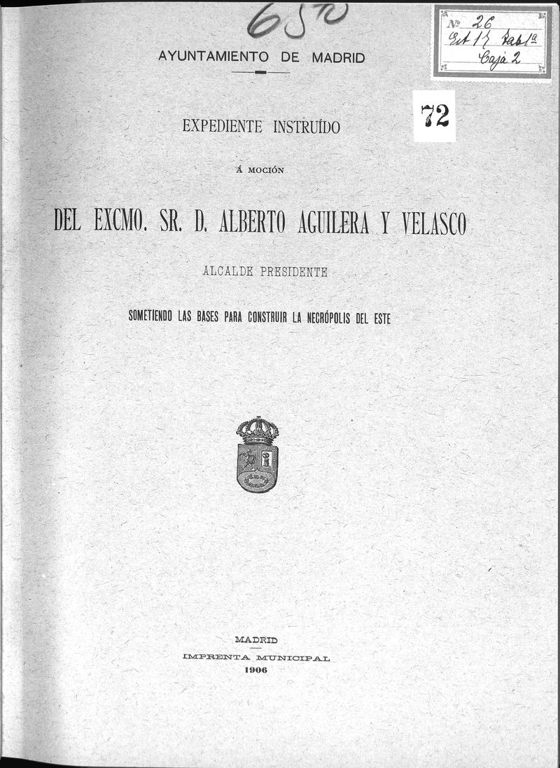 Expediente instruido a mocin del Excmo. Sr. D. Alberto Aguilera y Velasco Alcalde Presidente sometiendo las bases para construir la necropolis del este.