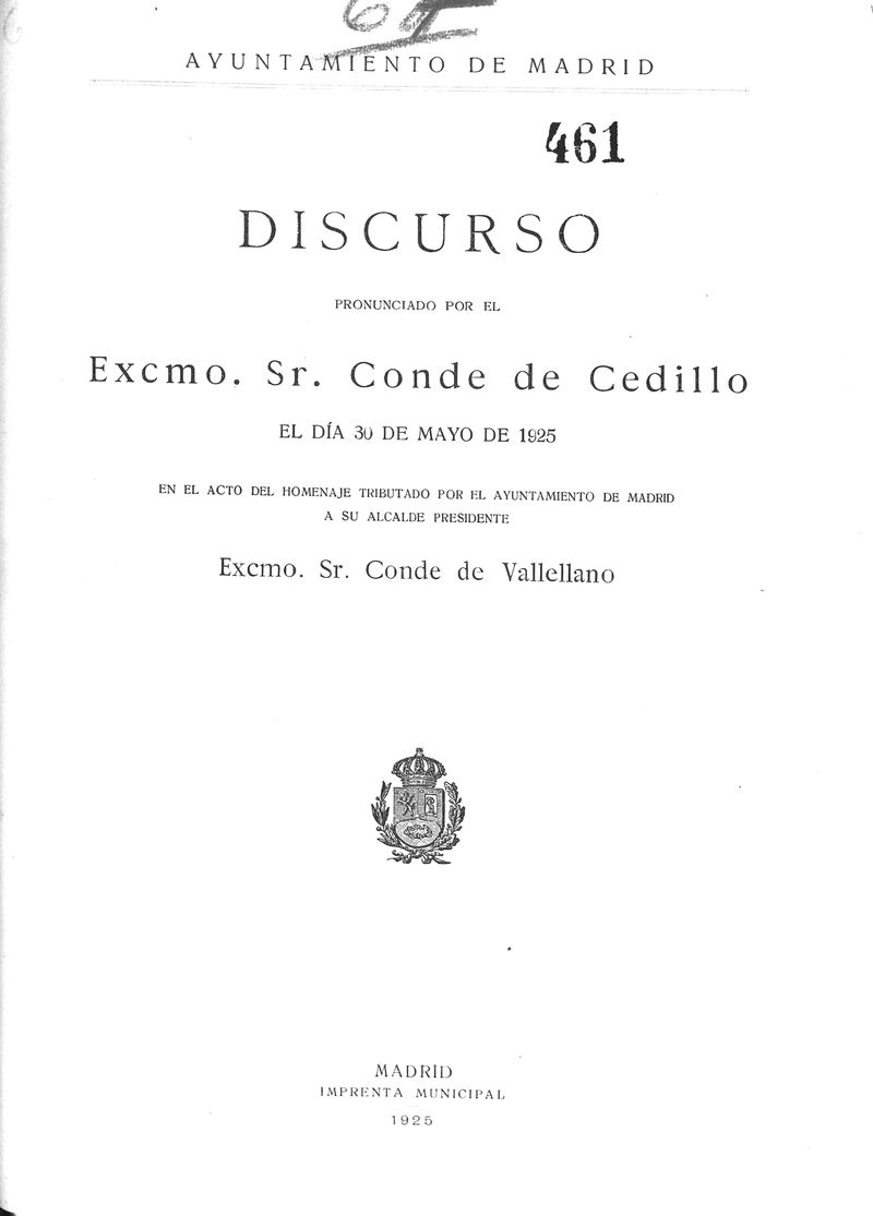 Discurso pronunciado por el... Sr. Conde de Cedillo el día 30 de mayo de 1925 en el acto de homenaje tributado por el Ayuntamiento de Madrid a su Alcalde Presidente Excmo. Sr. Conde de Vallellano