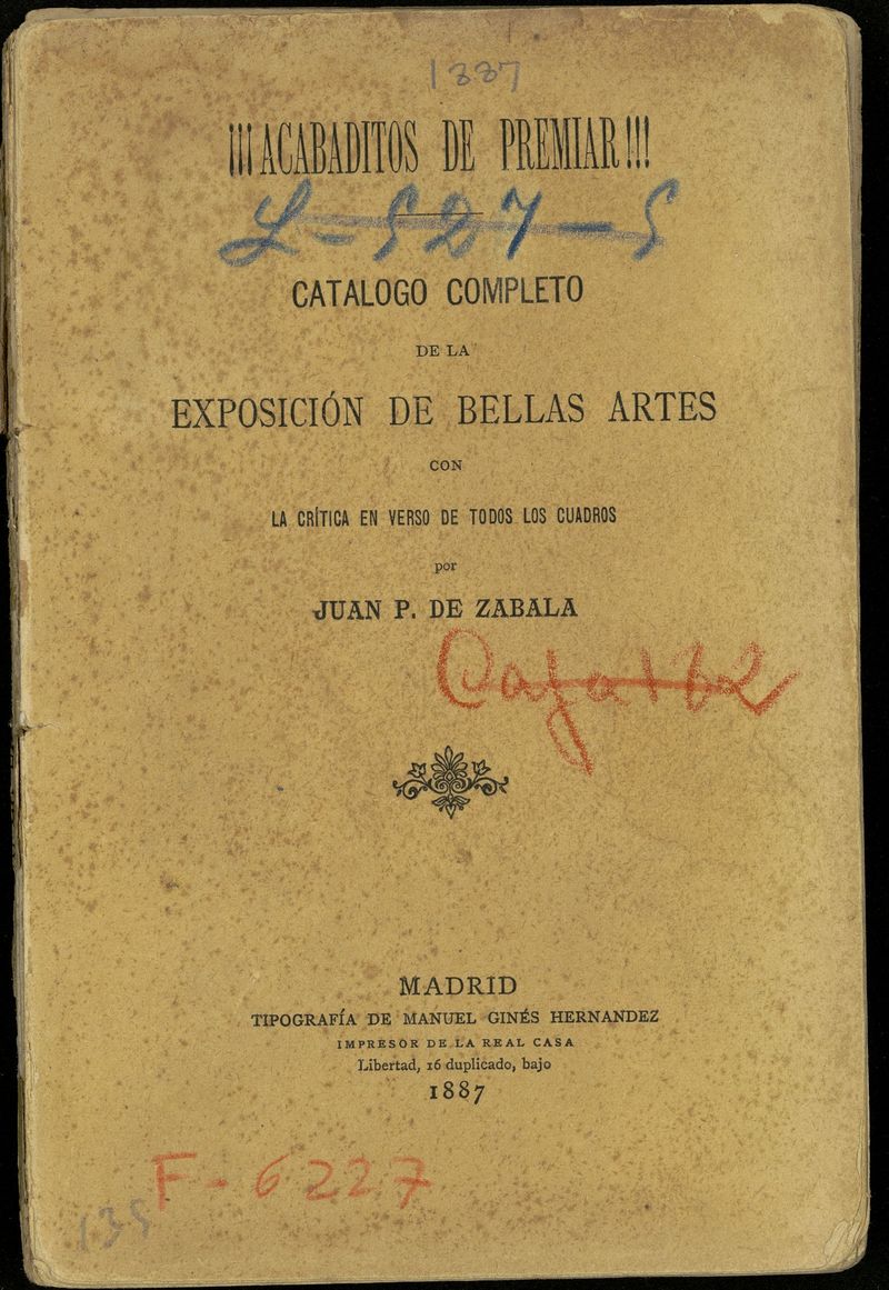 Acabaditos de premiar : catlogo completo de la Exposicin de Bellas Artes con la crtica en verso de todos los cuadros / por Juan P. de Zabala