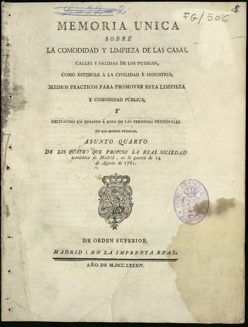 Memoria nica sobre la limpieza de las casas, calles y salidas de los pueblos como estimule a la civilidad e industria, medios prcticos para promover esta limpieza y comodidad pblica y obligacin en quanto a esto de las personas principales de los mismos pueblos 