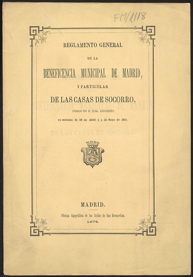 Reglamento general de la Beneficencia municipal de Madrid, y particular de las Casas de Socorro, aprobado por el Ayuntamiento en sesiones de 29 de Abril y 4 de Mayo de 1874