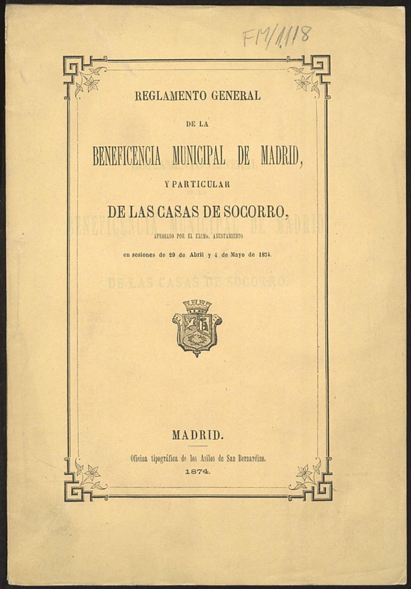 Reglamento general de la Beneficencia municipal de Madrid, y particular de las Casas de Socorro, aprobado por el Ayuntamiento en sesiones de 29 de Abril y 4 de Mayo de 1874