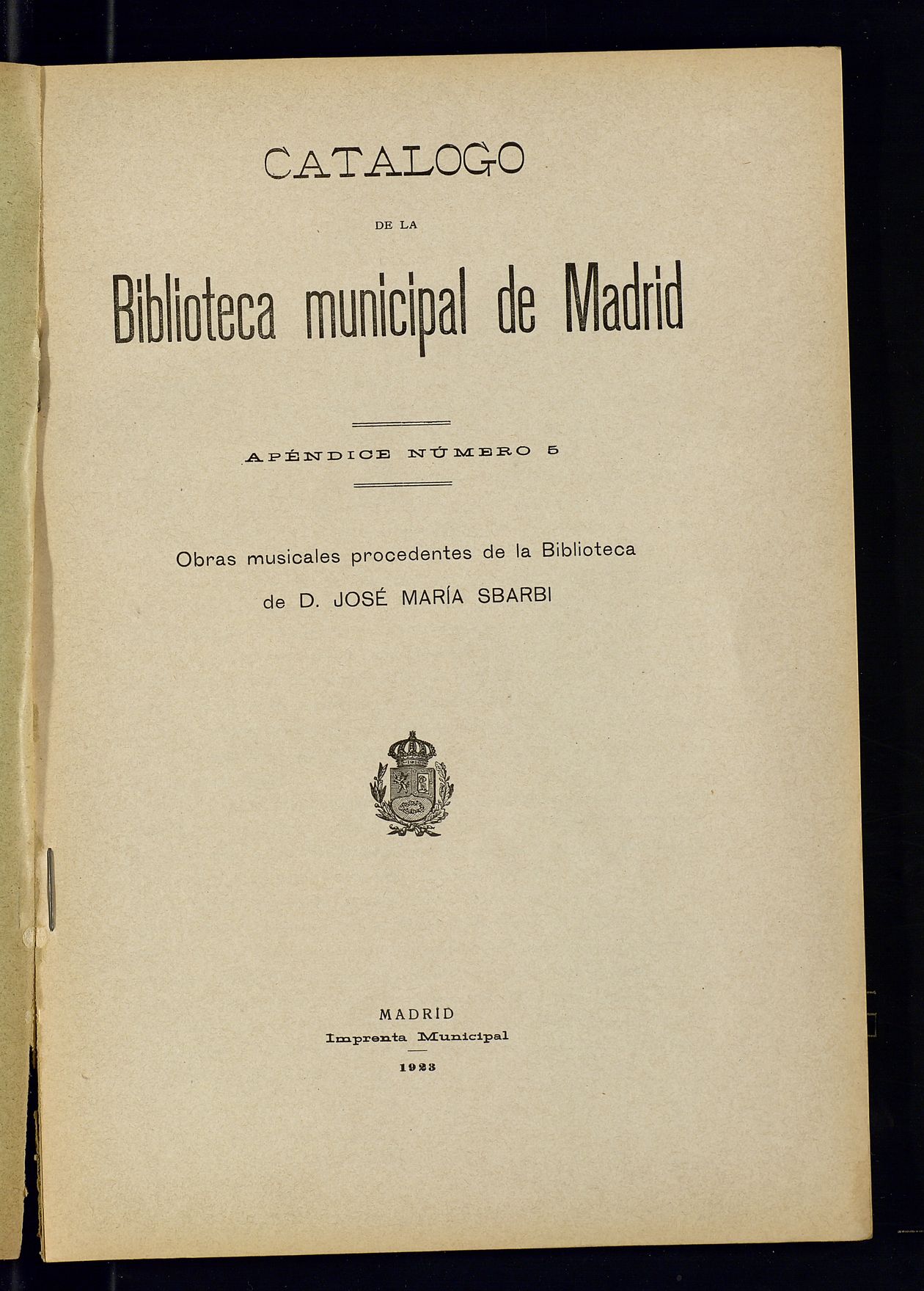 Catlogo de la Biblioteca Municipal de Madrid. Apndice nmero 5 : Obras musicales procedentes de la Biblioteca de D. Jos Mara Sbarbi