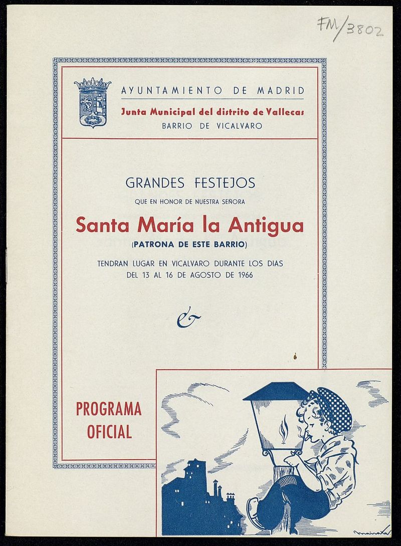 Grandes festejos organizados en honor de Nuestra Señora Santa María la Antigua, patrona de este barrio que tendrán lugar en Vicálvaro durante los días del 13 al 16 de agosto de 1966: programa oficial 
