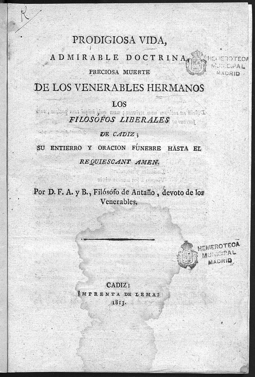 Prodigiosa vida, admirable doctrina, preciosa muerte de los venerables hermanos los filósofos liberales de Cádiz... / por D.F.A. y B.