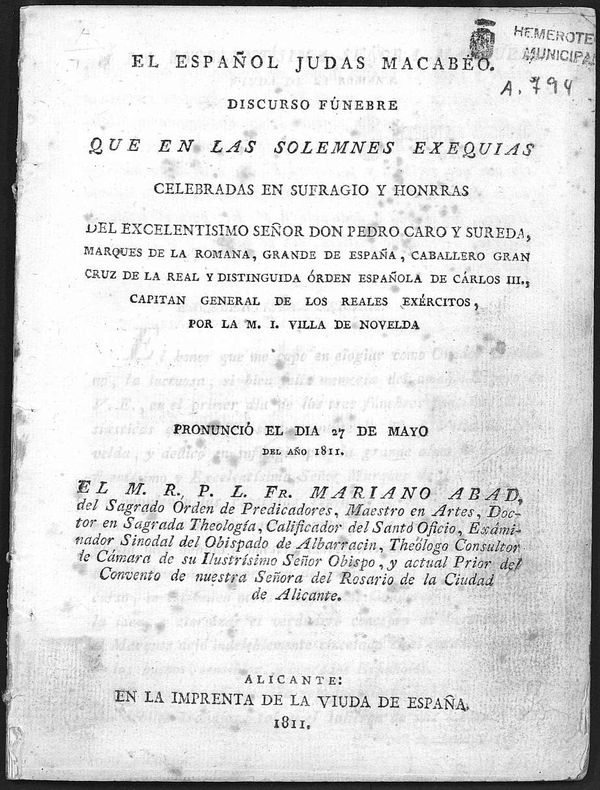 El espaol Judas Macabeo: discurso fnebre que en las solemnes exequias celebradas en sufragio... de Pedro Caro y Sureda, Marqus de la Romana... por la villa de Novelda pronunci el dia 27 de mayo del ao 1811 el M. R. P. L. Fr. Mariano Abad