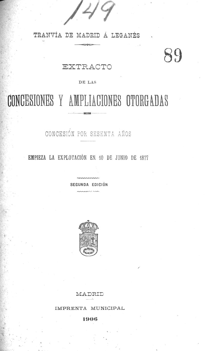 Tranva de Madrid a Legans : extracto de las concesiones y ampliaciones otorgadas. Concesin por 60 aos. Empieza la explotacin en 10 de junio de 1877