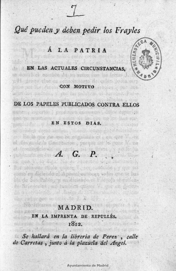 Qu pueden y deben pedir los Frayles  la patria en las actuales circunstancias, con motivo de los papeles publicados contra ellos en estos das. / A.G.P.