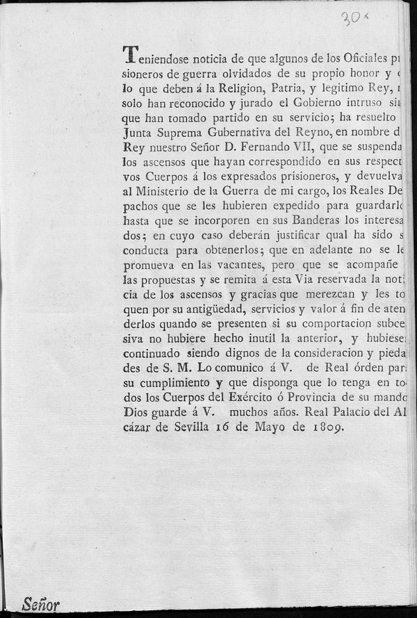 Teniendose noticia de que algunos de los Oficiales prisioneros de guerra olvidados de su propio honor y de lo que deben  la Religion, Patria y legitimo Rey, no solo han reconocido y jurado el Gobierno intruso sino que han tomado partido en su servicio; ha resuelto la Junta Suprema Gubernativa del Reyno, en nombre del Rey nuestro Seor D. Fernando VII, que se suspendan los ascensos que hayan correspondido...a los expresados prisioneros...lo comunico a V....