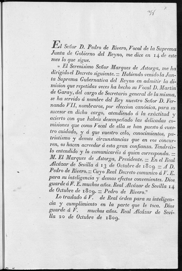 El Seor D. Pedro de Rivero, Vocal de la Suprema Junta de Gobierno del Reyno, me dice en 14 de este mes lo que sigue. "El Serensimo Seor Marqus de Astorga, me ha dirigido el Decreto siguiente. Habiendo venido la Junta Suprema Gubernativa del Reyno en admitir la dimision que repetidas veces ha hecho su Vocal D. Martin de Garay, del cargo de Secretario general de la misma, se ha servido  nombre del Rey nuestro Seor D. Fernando VII, nombraros, por eleccion cannica, para su sucesor en dicho cargo...