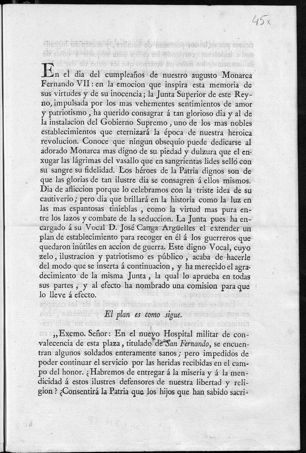 En el dia del cumpleaos de nuestro augusto monarca Fernando VII, en la emocin que inspira esta memoria de sus virtudes y de su inocencia...La Junta...ha encargado  su Vocal D. Jos Canga Argelles el extender un plan de establecimiento para recoger en l a los guerreros que quedaron intiles en accin de guerra...