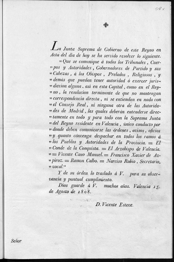 La Junta Suprema de Gobierno de este Reyno en acta del da de hoy se ha servido resolver lo siguiente, Que se comunique a todos los Tribunales, Cuerpos y Autoridades...la resolucin terminante de que no mantengan corespondencia directa, ni se entiendan en nada con el Consejo Real, ni ninguna otra de las autoridades de Madrid, las quales debern entenderse...para todo con la Suprema Junta del Reyno residente en Valencia...