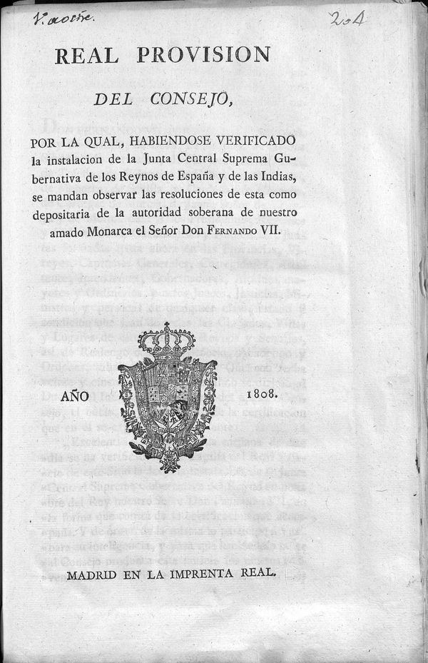 Real Provision del Consejo por la qual, habiendose verificado la instalacion de la Junta Central Suprema Gubernativa de los Reynos de Espaa y de las Indias, se manda observar las resoluciones de esta como depositaria de la autoridad soberana de nuestro amado Monarca el Seor Don Fernando VII