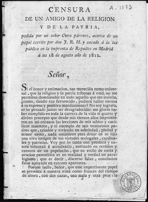 Censura de un amigo de la religión y de la patria, pedida por un señor Cura párroco, acerca de un papel escrito por don J.R.H. y sacado á la luz pública en la imprenta de Repulles en Madrid á los 18 de agosto año de 1812. 