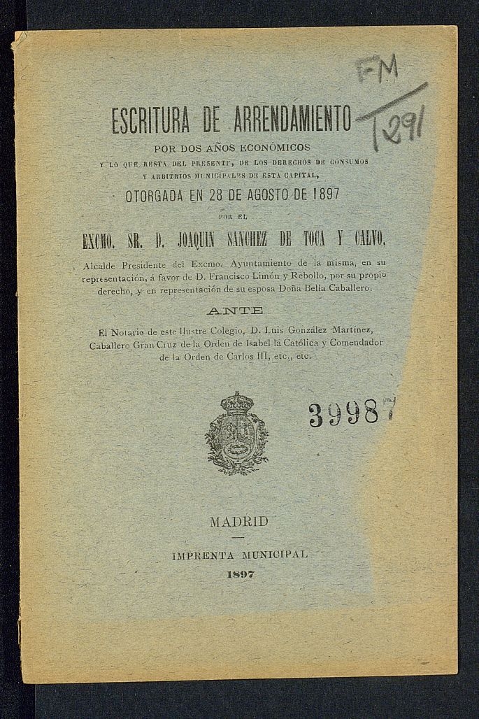 Escritura de arrendamiento por dos aos econmicos y lo que resta del presente, de los derechos de consumos y arbitrios municipales de esta capital : otorgada en 28 de agosto de 1897 por el Excmo. Sr. D. Joaqun Snchez de Toca y Calvo...