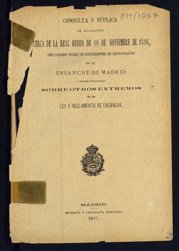 Consulta y súplica de aclaración acerca de la R.O. de 10 de noviembre de 1896 declarando nulos 156 expedientes de expropiación en el Ensanche de Madrid y dictando disposiciones sobre otros extremos de la ley y reglamento de ensanche