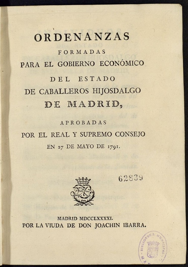 Ordenanzas formadas para el gobierno económico del Estado de Caballeros Hijosdalgo de Madrid, aprobadas por el Real y Supremo Consejo en 27 de mayo de 1791.