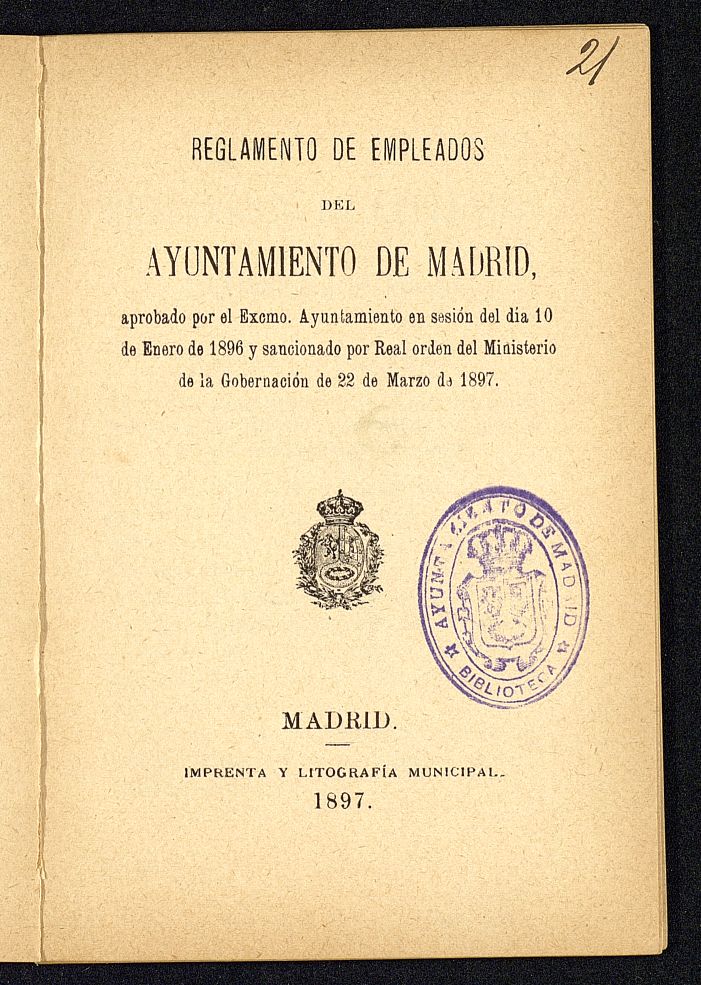 Reglamento de empleados del Ayuntamiento de Madrid, aprobado por el Ayuntamiento en sesión del día 10 de enero de 1896 y sancionado por Real orden del Ministerio de la Gobernación de 22 de marzo de 1897
