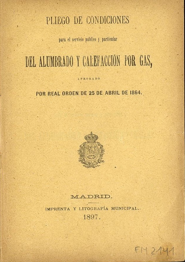 Pliego de condiciones para el servicio público y particular del alumbrado y calefacción por gas : aprobado por Real Orden de 25 abril de 1864