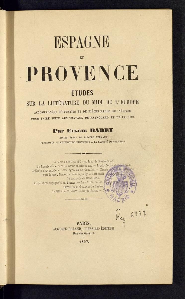 Espagne et Provence: tudes sur la littrature du Midi de lEurope, accompagnes dextraits et de peces rares ou indites pour faire suite aux travaux de Raynouard et Fauriel.