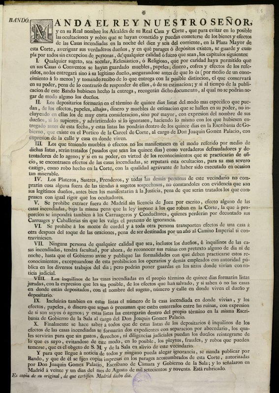 Bando. Manda el Rey Nuestro Seor y en su Real nombre los Alcaldes de su Real Casa y Corte, que para evitar en lo posible las ocultaciones y robos que se hayan cometido y puedan cometerse de los bienes y efectos de las Casas incendiadas en la noche del diez y seis del corriente, en la Plaza Mayor de esta Corte, averiguar sus verdaderos dueos...