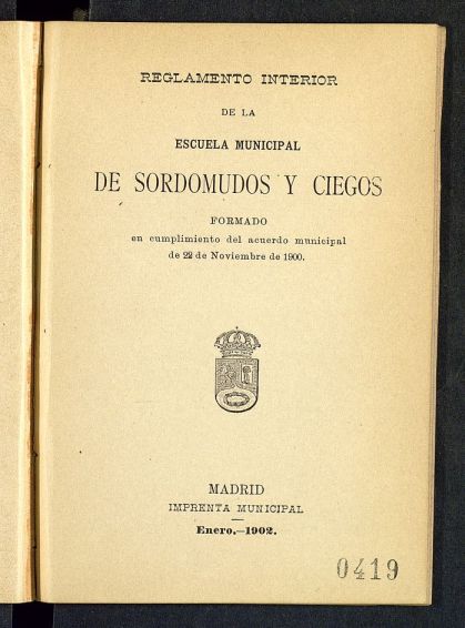 Reglamento interior de la escuela municipal de sordomudos y ciegos formado en el cumplimiento del acuerdo municipal de 22 de noviembre de 1900
