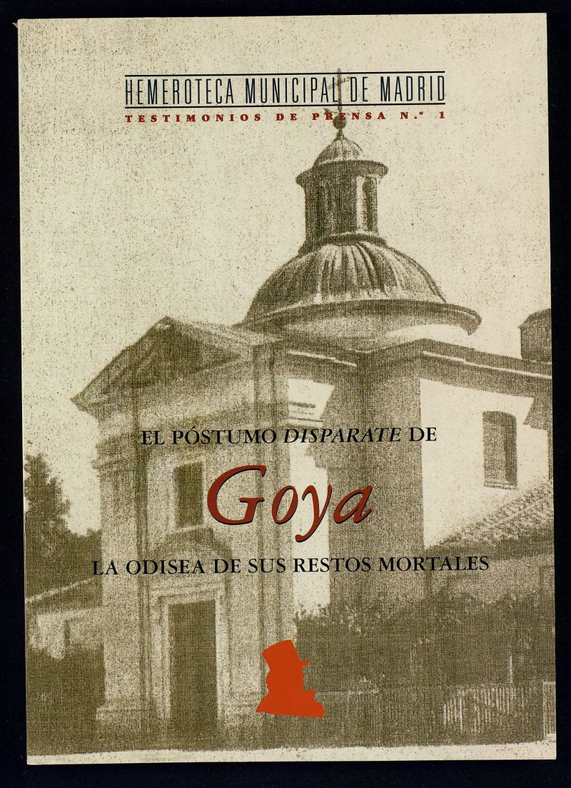 El póstumo disparate de Goya : la odisea de sus restos mortales