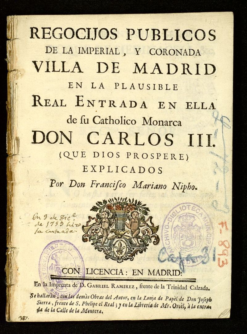 Regocijos publicos de la imperial y coronada Villa de Madrid en la plausible real entrada en ella de su Catholico Monarca Don Carlos III
